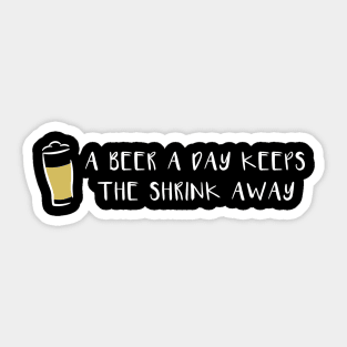 A Beer a Day Keeps the Shrink Away Sticker